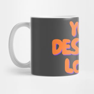 YOU DESERVE LOVE Mug